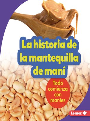 cover image of La historia de la mantequilla de maní (The Story of Peanut Butter)